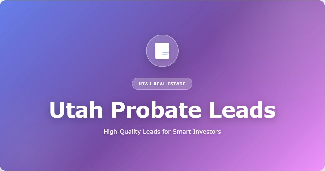 Utah probate leads, inherited property and motivated seller data